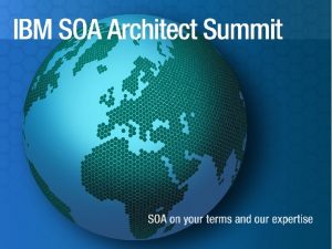 IBM SOA Architect Summit Business Architecture Architecting SOA
