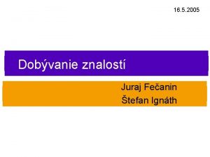 16 5 2005 Dobvanie znalost Juraj Feanin tefan