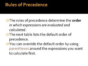 Rules of Precedence The rules of precedence determine