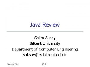 Java Review Selim Aksoy Bilkent University Department of