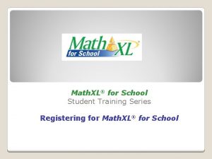 Math XL for School Student Training Series Registering