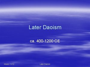 Later Daoism ca 400 1200 CE Weeks 1112