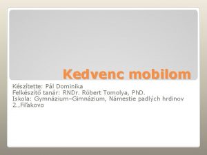 Kedvenc mobilom Ksztette Pl Dominika Felkszt tanr RNDr