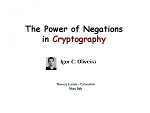 The Power of Negations in Cryptography Igor C
