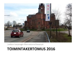 Loviisan kaupungin liikenneturvallisuusty TOIMINTAKERTOMUS 2016 Liikenneturvallisuustyryhm Tyryhmn kokoonpano