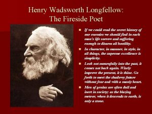 Henry Wadsworth Longfellow The Fireside Poet If we