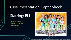 Case Presentation Septic Shock Starring RLJ Nicholas England