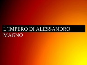 LIMPERO DI ALESSANDRO MAGNO Alessandro Magno sal al