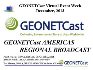 GEONETCast Virtual Event Week December 2013 GEONETCast AMERICAS