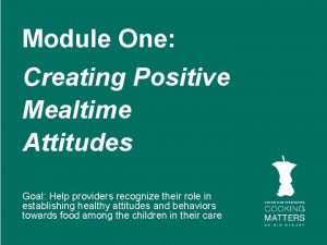 Module One Creating Positive Mealtime Attitudes Goal Help