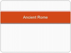 Ancient Rome Geography and Rome Why was it