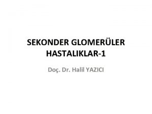 SEKONDER GLOMERLER HASTALIKLAR1 Do Dr Halil YAZICI GR