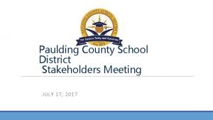 Paulding County School District Stakeholders Meeting JULY 17