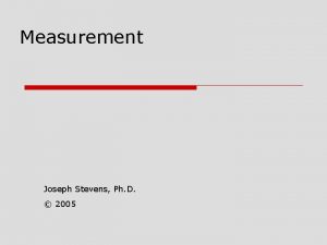 Measurement Joseph Stevens Ph D 2005 o Measurement