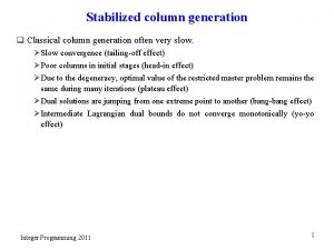 Stabilized column generation q Classical column generation often