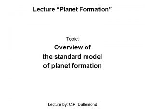 Lecture Planet Formation Topic Overview of the standard