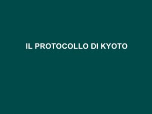 IL PROTOCOLLO DI KYOTO Il Protocollo di Kyoto