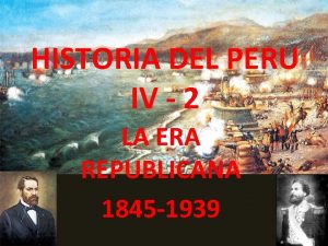 HISTORIA DEL PERU IV 2 LA ERA REPUBLICANA