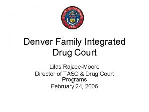 Denver Family Integrated Drug Court Lilas RajaeeMoore Director