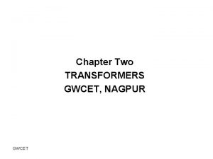 Chapter Two TRANSFORMERS GWCET NAGPUR GWCET Three Phase