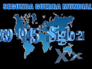 XX II GUERRA MUNDIAL HISTORIA DEL SIGLO XX