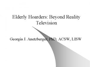 Elderly Hoarders Beyond Reality Television Georgia J Anetzberger
