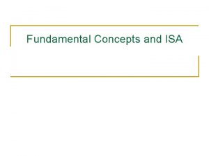 Fundamental Concepts and ISA Computer Architecture Today I