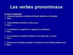 Les verbes pronominaux a action rciproque 1 Ghislaine