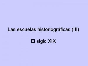 Las escuelas historiogrficas III El siglo XIX La