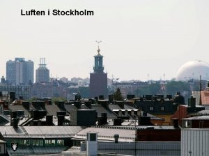 Luften i Stockholm Stockholm har 100 gnger bttre