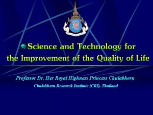 Professor Dr Her Royal Highness Princess Chulabhorn Research