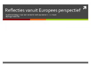 Reflecties vanuit Europees perspectief Studienamiddag naar een versterkt