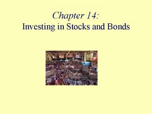 Chapter 14 Investing in Stocks and Bonds Objectives