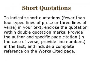 Short Quotations To indicate short quotations fewer than