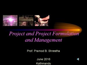 Project and Project Formulation and Management Prof Pramod