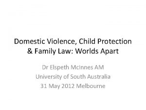 Domestic Violence Child Protection Family Law Worlds Apart