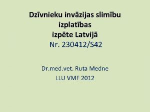 Dzvnieku invzijas slimbu izplatbas izpte Latvij Nr 230412S