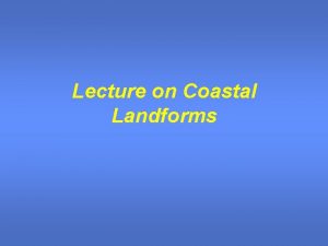 Lecture on Coastal Landforms COASTAL LANDFORMS wave length
