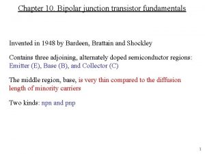 Chapter 10 Bipolar junction transistor fundamentals Invented in