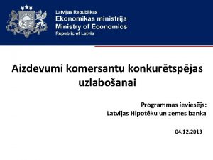 Aizdevumi komersantu konkurtspjas uzlaboanai Programmas ieviesjs Latvijas Hipotku