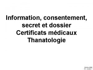 Information consentement secret et dossier Certificats mdicaux Thanatologie