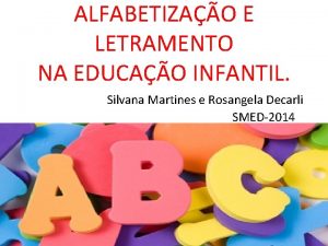 ALFABETIZAO E LETRAMENTO NA EDUCAO INFANTIL Silvana Martines