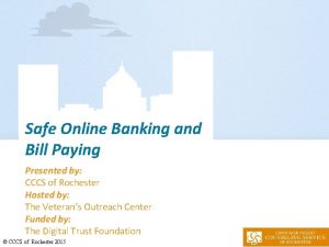 Safe Online Banking and Bill Paying Presented by