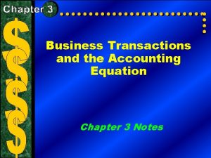 Business Transactions and the Accounting Equation Chapter 3