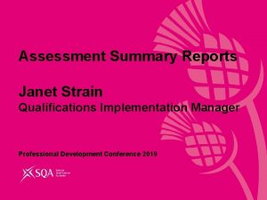 Assessment Summary Reports Janet Strain Qualifications Implementation Manager
