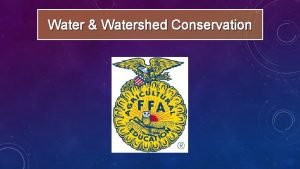 Water Watershed Conservation WATER WATERSHED CONSERVATION Is fundamental