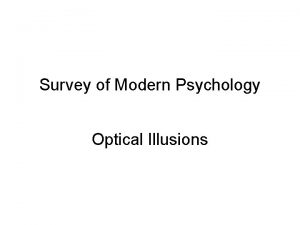 Survey of Modern Psychology Optical Illusions Illusions generally