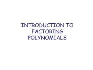 INTRODUCTION TO FACTORING POLYNOMIALS Definitions Recall Factors of