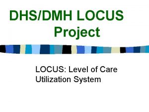 DHSDMH LOCUS Project LOCUS Level of Care Utilization