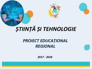 TIIN I TEHNOLOGIE PROIECT EDUCAIONAL REGIONAL 2017 2018